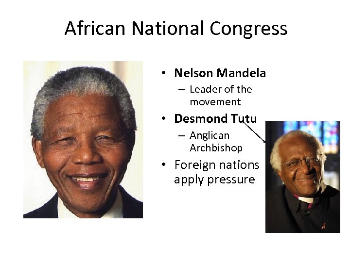 African National Congress • Nelson Mandela – Leader of the movement • Desmond Tutu