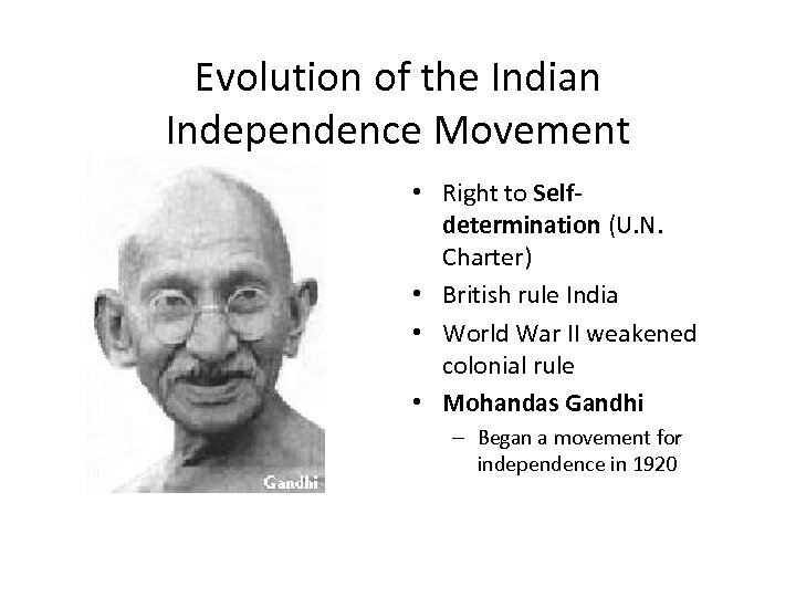 Evolution of the Indian Independence Movement • Right to Selfdetermination (U. N. Charter) •