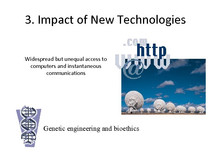 3. Impact of New Technologies Widespread but unequal access to computers and instantaneous communications