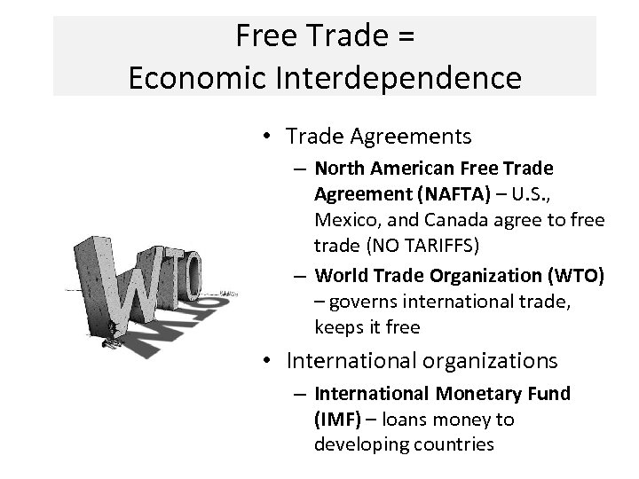 Free Trade = Economic Interdependence • Trade Agreements – North American Free Trade Agreement