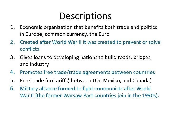 Descriptions 1. Economic organization that benefits both trade and politics in Europe; common currency,