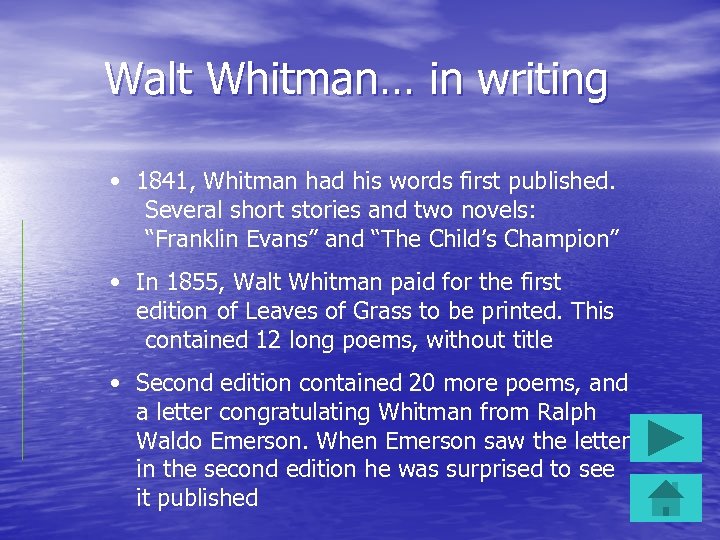 Walt Whitman… in writing • 1841, Whitman had his words first published. Several short
