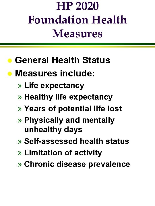 HP 2020 Foundation Health Measures General Health Status l Measures include: l » Life