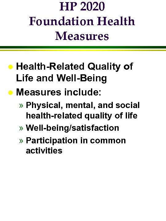 HP 2020 Foundation Health Measures Health-Related Quality of Life and Well-Being l Measures include: