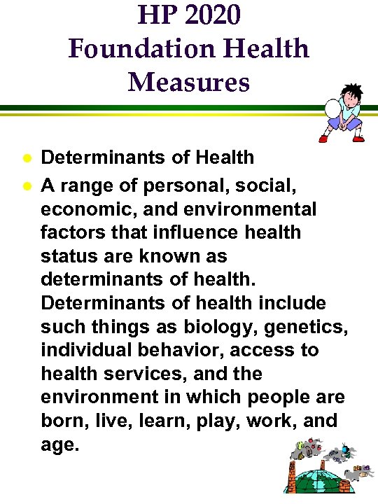 HP 2020 Foundation Health Measures l l Determinants of Health A range of personal,