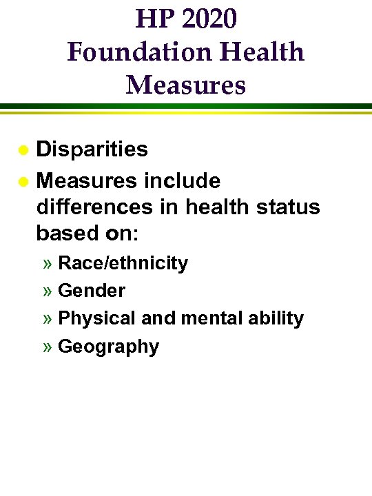 HP 2020 Foundation Health Measures Disparities l Measures include differences in health status based