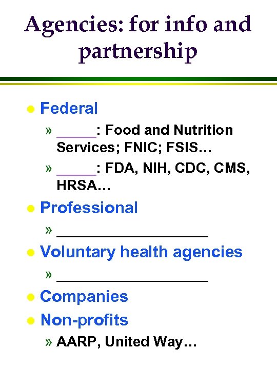 Agencies: for info and partnership l Federal » _____: Food and Nutrition Services; FNIC;