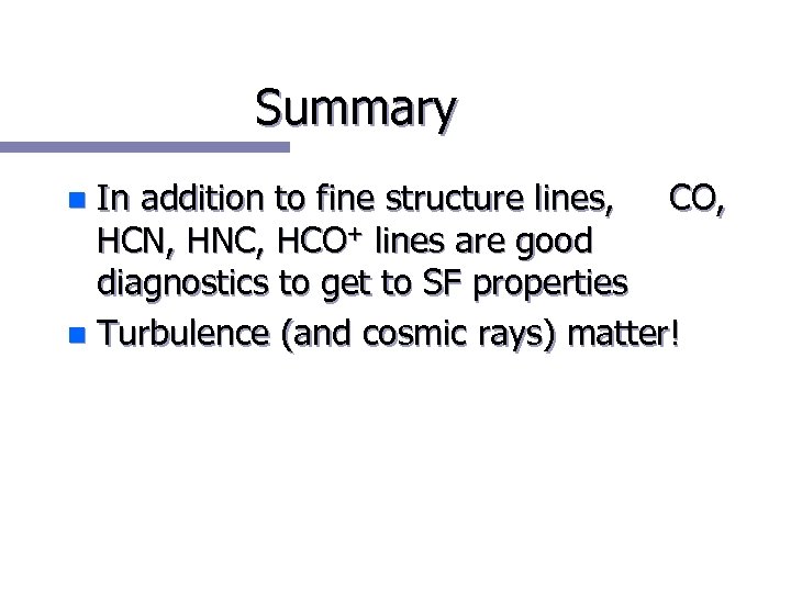 Summary In addition to fine structure lines, CO, HCN, HNC, HCO+ lines are good