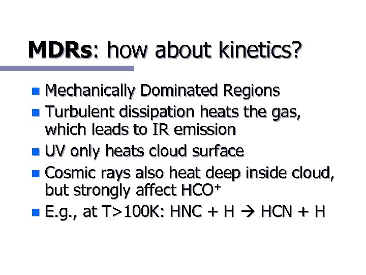 MDRs: how about kinetics? Mechanically Dominated Regions n Turbulent dissipation heats the gas, which