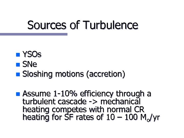 Sources of Turbulence YSOs n SNe n Sloshing motions (accretion) n n Assume 1