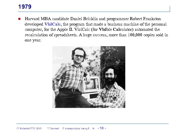 1979 n Harvard MBA candidate Daniel Bricklin and programmer Robert Frankston developed Visi. Calc,