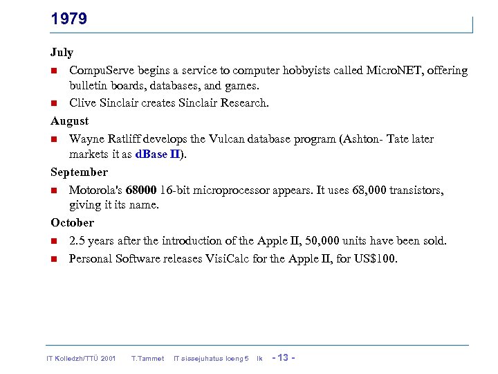 1979 July n Compu. Serve begins a service to computer hobbyists called Micro. NET,