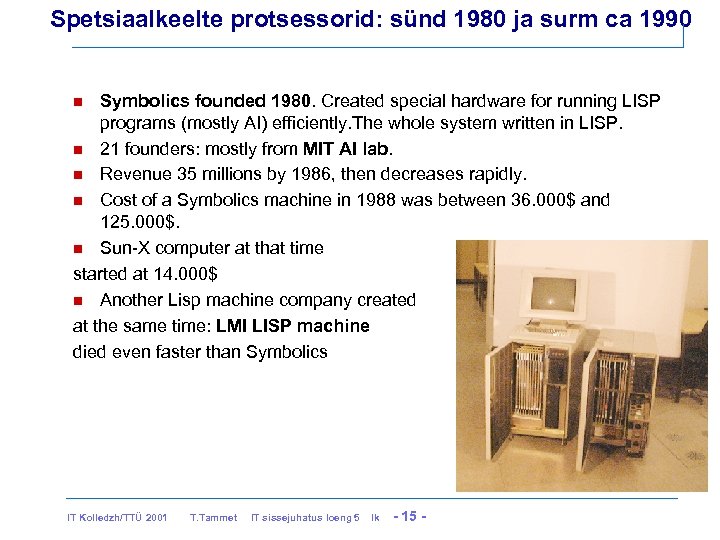 Spetsiaalkeelte protsessorid: sünd 1980 ja surm ca 1990 Symbolics founded 1980. Created special hardware