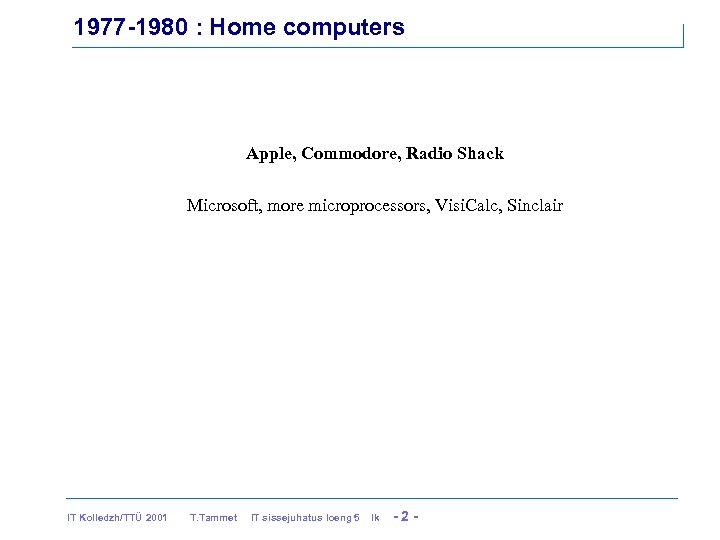 1977 -1980 : Home computers Apple, Commodore, Radio Shack Microsoft, more microprocessors, Visi. Calc,