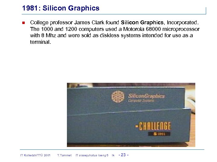 1981: Silicon Graphics n College professor James Clark found Silicon Graphics, Incorporated. The 1000