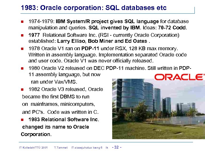 1983: Oracle corporation: SQL databases etc 1974 -1979: IBM System/R project gives SQL language