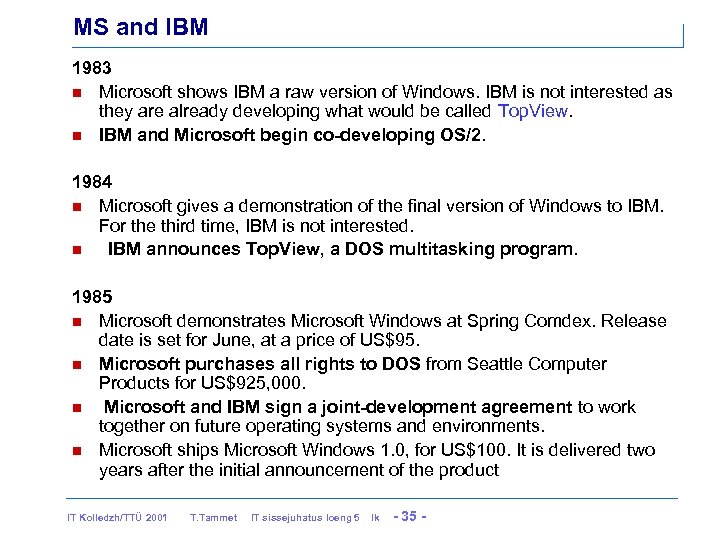 MS and IBM 1983 n Microsoft shows IBM a raw version of Windows. IBM