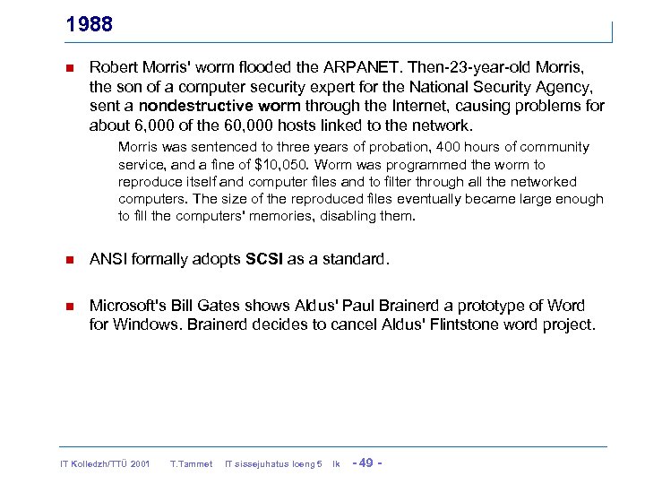 1988 n Robert Morris' worm flooded the ARPANET. Then-23 -year-old Morris, the son of