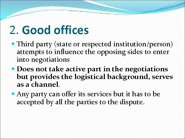 2. Good offices Third party (state or respected institution/person) attempts to influence the opposing