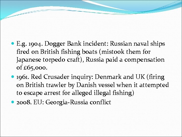  E. g. 1904. Dogger Bank incident: Russian naval ships fired on British fishing