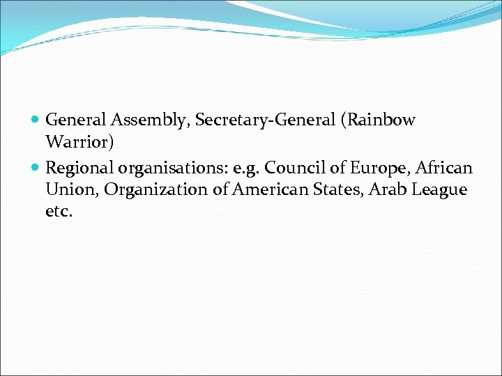  General Assembly, Secretary-General (Rainbow Warrior) Regional organisations: e. g. Council of Europe, African