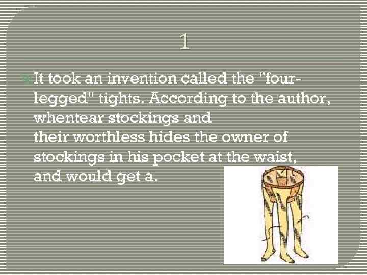 1 It took an invention called the "fourlegged" tights. According to the author, whentear