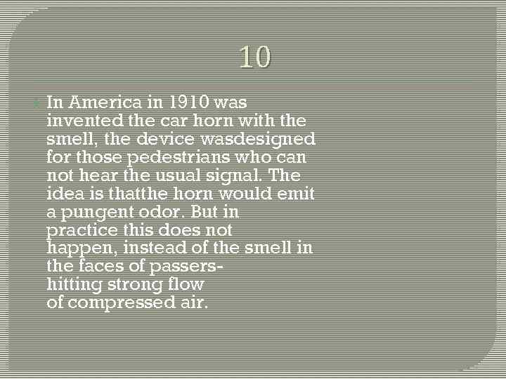 10 In America in 1910 was invented the car horn with the smell, the