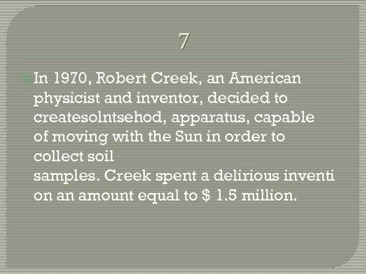 7 In 1970, Robert Creek, an American physicist and inventor, decided to createsolntsehod, apparatus,