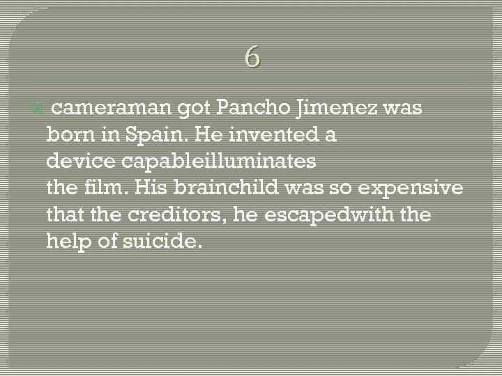 6 cameraman got Pancho Jimenez was born in Spain. He invented a device capableilluminates
