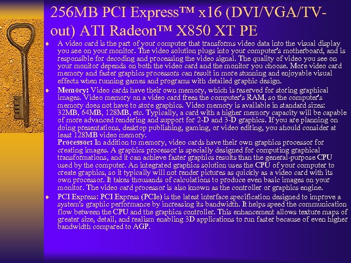 ¨ 256 MB PCI Express™ x 16 (DVI/VGA/TVout) ATI Radeon™ X 850 XT PE