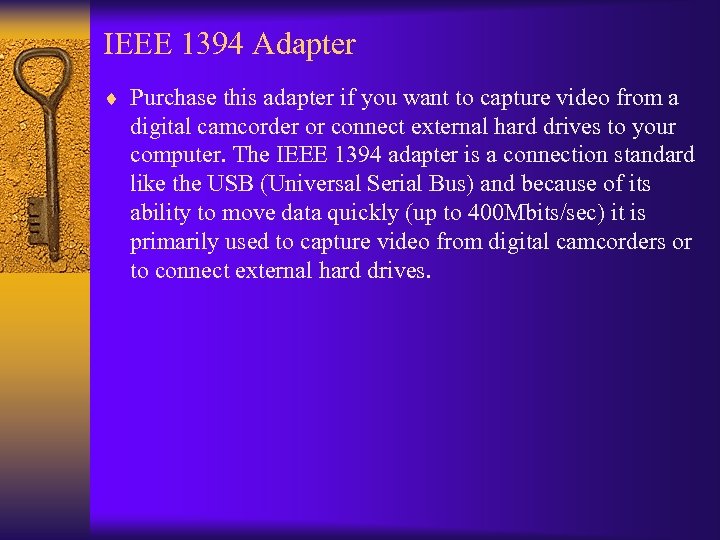 IEEE 1394 Adapter ¨ Purchase this adapter if you want to capture video from