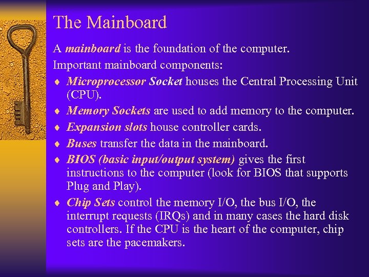 The Mainboard A mainboard is the foundation of the computer. Important mainboard components: ¨
