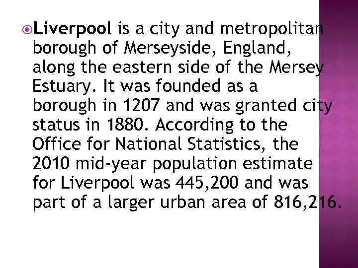  Liverpool is a city and metropolitan borough of Merseyside, England, along the eastern