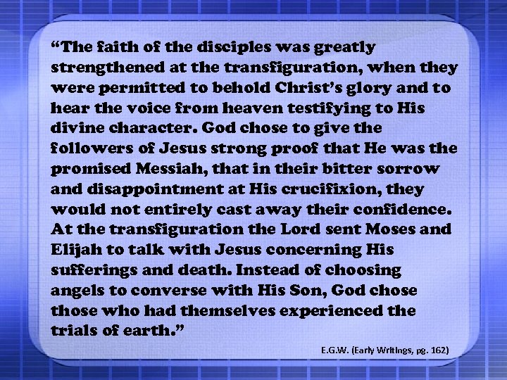 “The faith of the disciples was greatly strengthened at the transfiguration, when they were