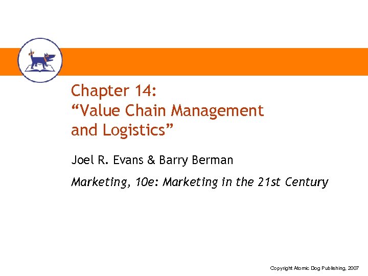 Chapter 14: “Value Chain Management and Logistics” Joel R. Evans & Barry Berman Marketing,