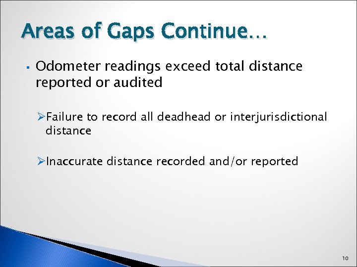 Areas of Gaps Continue… § Odometer readings exceed total distance reported or audited ØFailure