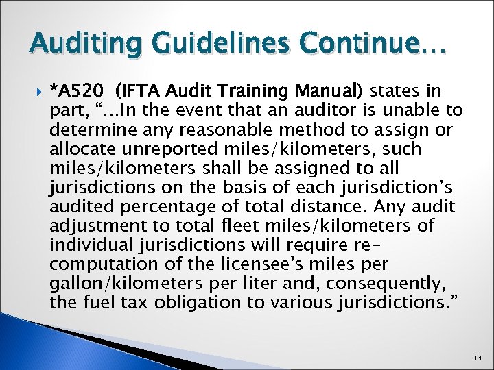 Auditing Guidelines Continue… *A 520 (IFTA Audit Training Manual) states in part, “…In the