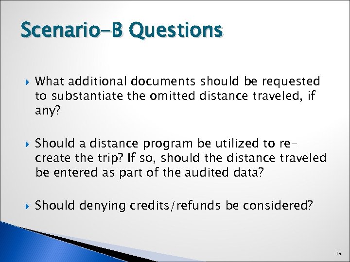 Scenario-B Questions What additional documents should be requested to substantiate the omitted distance traveled,