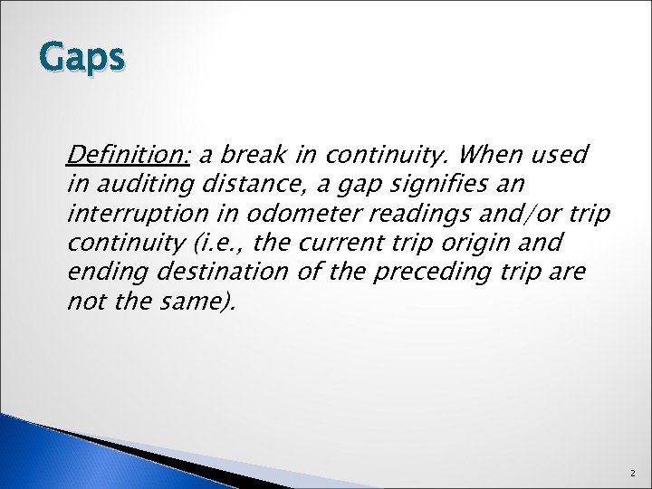 Gaps Definition: a break in continuity. When used in auditing distance, a gap signifies