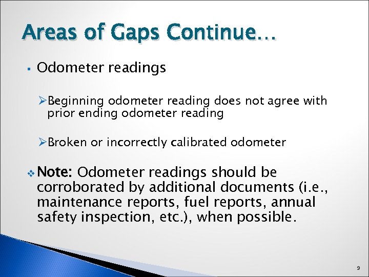 Areas of Gaps Continue… § Odometer readings ØBeginning odometer reading does not agree with