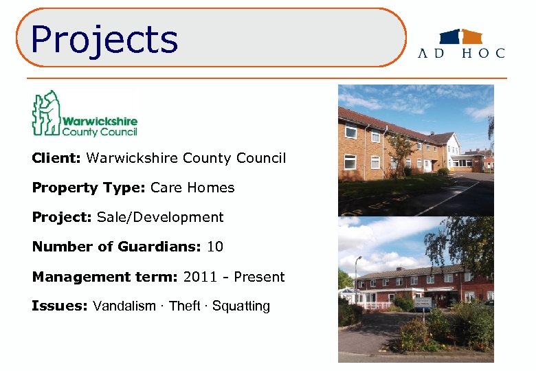 Projects Client: Warwickshire County Council Property Type: Care Homes Project: Sale/Development Number of Guardians: