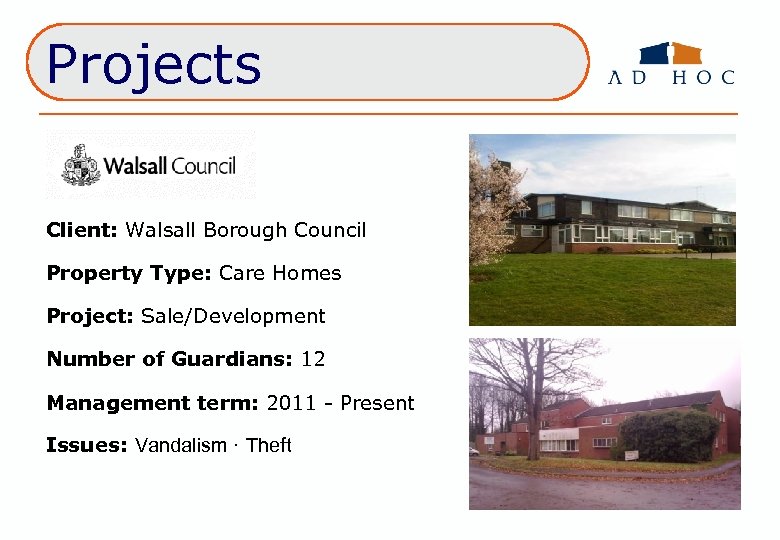 Projects Client: Walsall Borough Council Property Type: Care Homes Project: Sale/Development Number of Guardians: