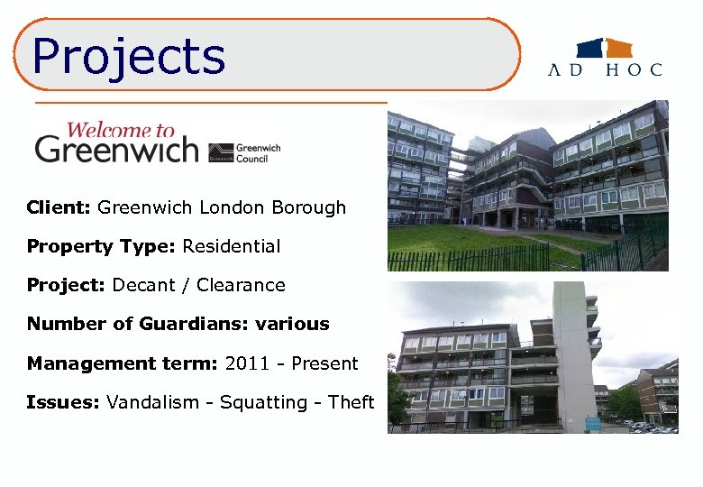 Projects Client: Greenwich London Borough Property Type: Residential Project: Decant / Clearance Number of