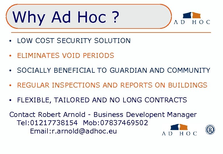 Why Ad Hoc ? • LOW COST SECURITY SOLUTION • ELIMINATES VOID PERIODS •