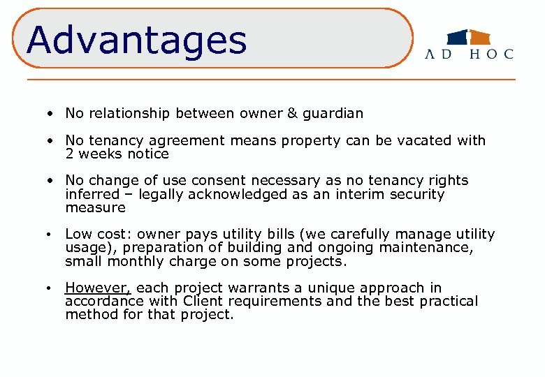 Advantages • No relationship between owner & guardian • No tenancy agreement means property