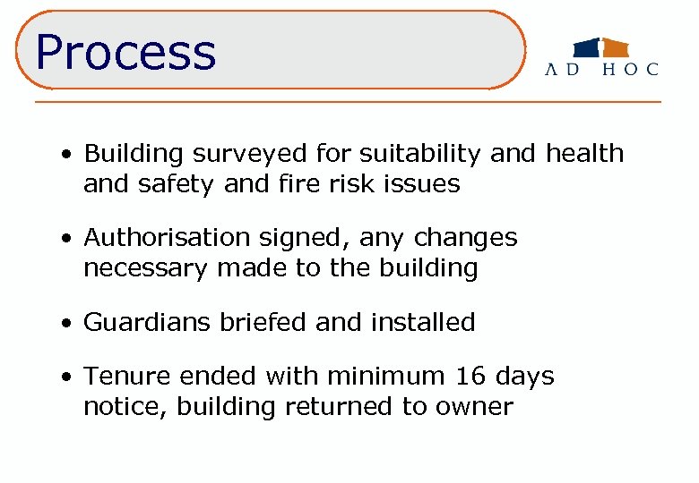 Process • Building surveyed for suitability and health and safety and fire risk issues