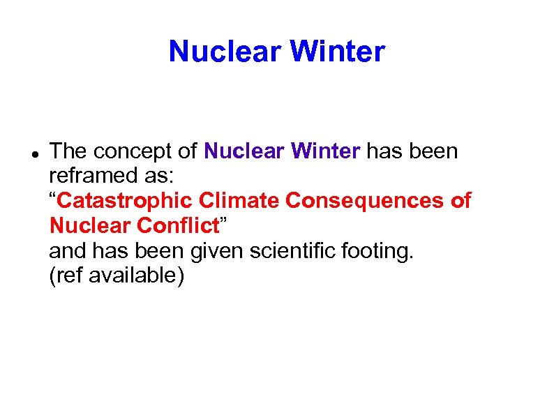 Nuclear Winter The concept of Nuclear Winter has been reframed as: “Catastrophic Climate Consequences