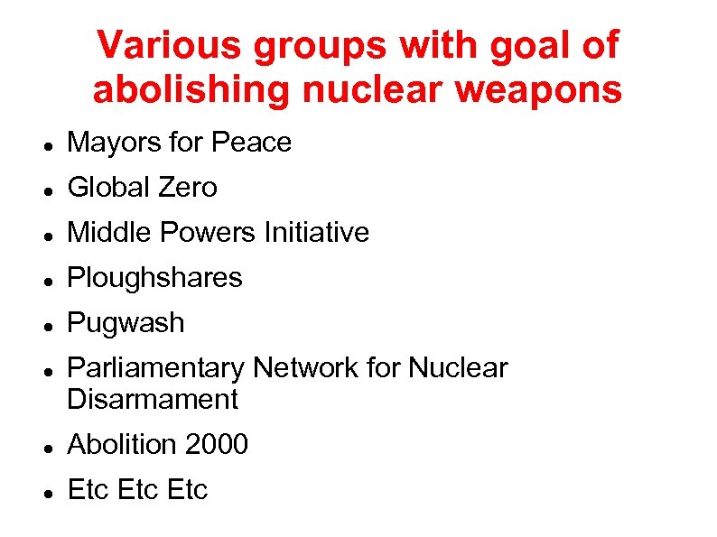 Various groups with goal of abolishing nuclear weapons Mayors for Peace Global Zero Middle