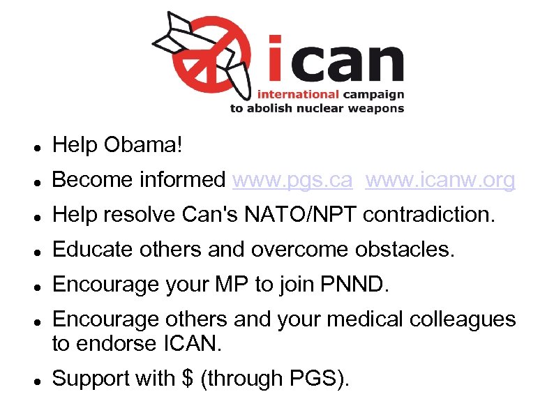 Help Obama! Become informed www. pgs. ca www. icanw. org Help resolve Can's