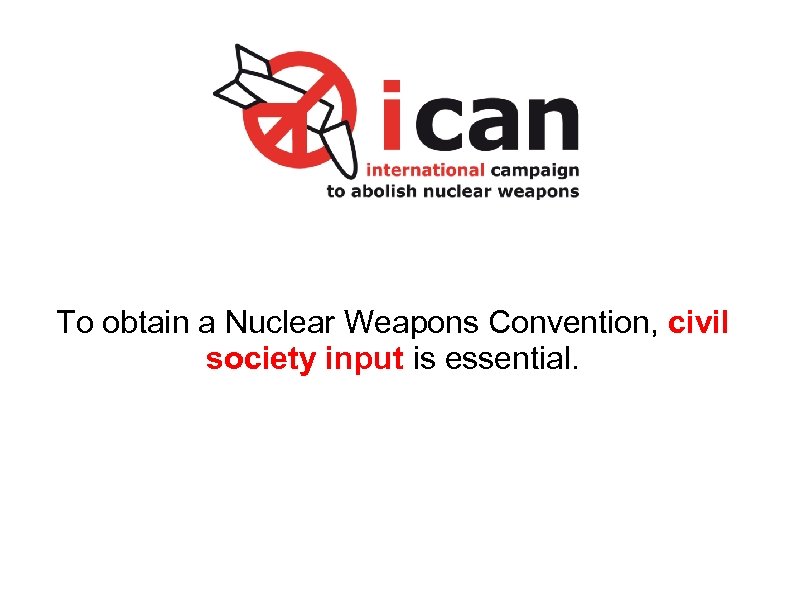 To obtain a Nuclear Weapons Convention, civil society input is essential. 